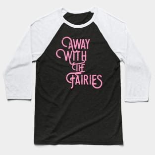 Away with the fairies Baseball T-Shirt